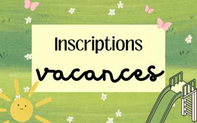 DATES D’INSCRIPTIONS AUX VACANCES DE L’ACCUEIL DE LOISIRS