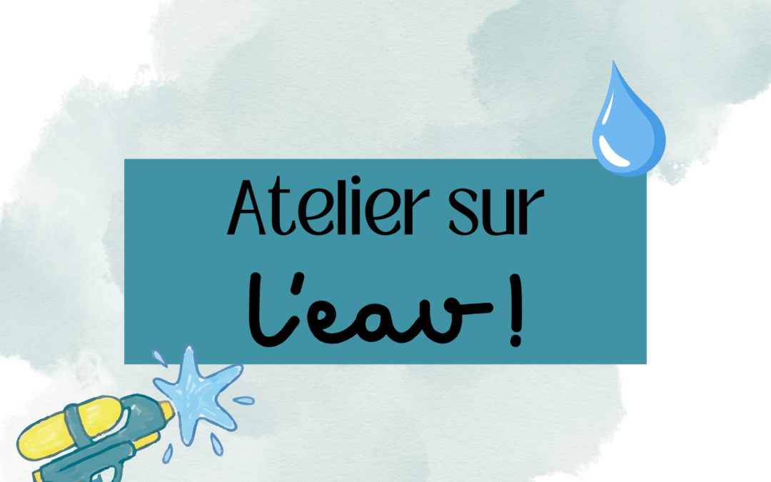 Atelier sur l&rsquo;eau ! Vendredi 10 juillet &agrave; 17h30