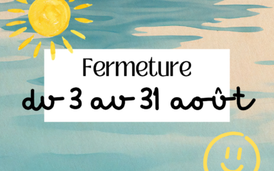 FERMETURE ESTIVALE DU 3 AU 31 AOUT